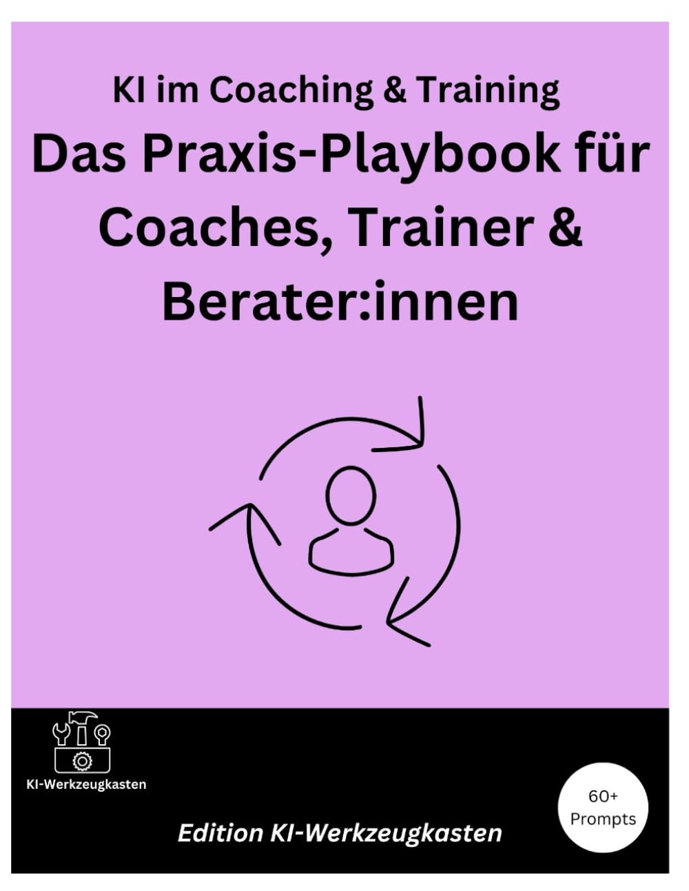 KI im Coaching & Training – Das Praxis-Playbook für Coaches, Trainer & Berater:innen (Die KI-Praxis-Playbook Serie)