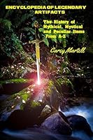 Encyclopedia of Legendary Artifacts: The History of Mythical, Mystical and Peculiar Items from A-Z 1522831525 Book Cover