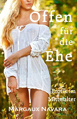 Offen für die Ehe: Erotik im Mittelalter (German