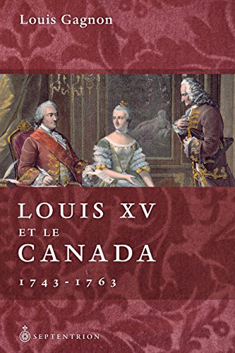 Télécharger Louis XV et le Canada: 1743-1763 PDF