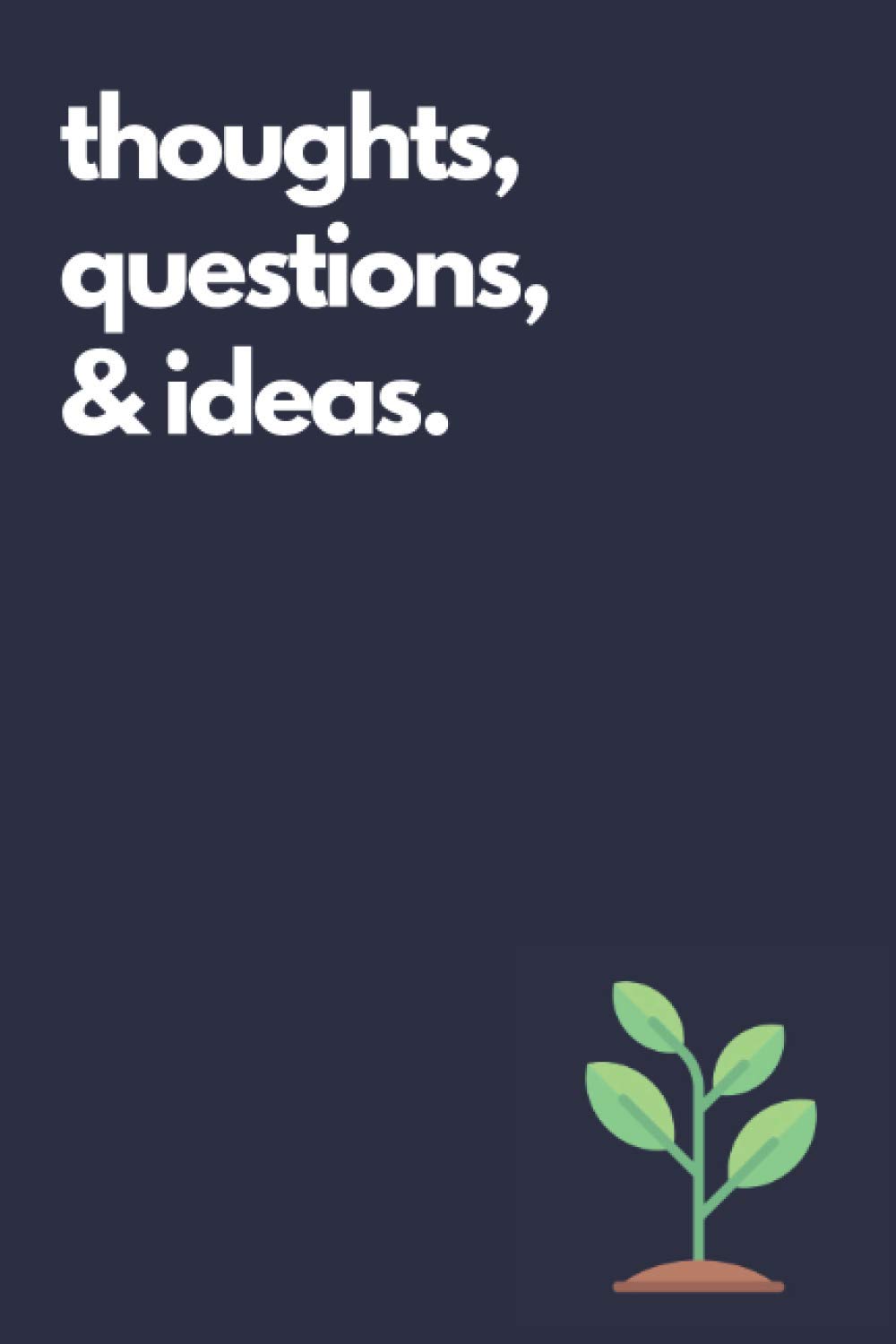 Thoughts, Questions, & Ideas Notebook: A 6x9 Journal with 120 lined pages for productivity generating ideas and growth