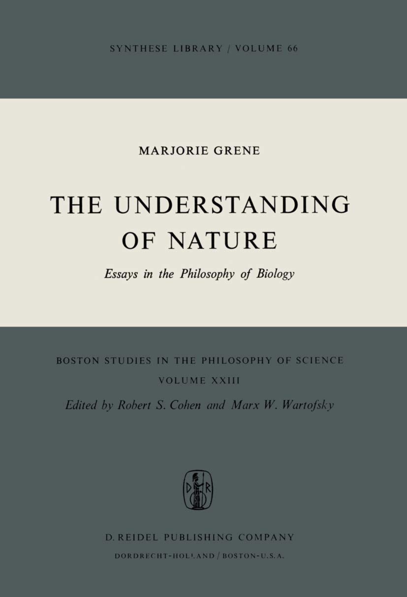 The Understanding of Nature: Essays in the Philosophy of Biology (Boston Studies in the Philosophy and History of Science, 23)
