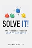 Solve It!: The Mindset and Tools of Smart Problem Solvers