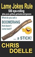 Lame Jokes Rule - Volume 1: 500 eye-rolling jokes, puns, guffaws, gut-busters and groaners 1520984049 Book Cover