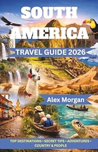 South America Travel Guide 2026