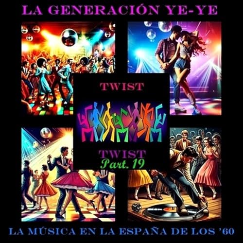 Part. 19 - La Generaci&oacute;n Ye-Ye y la M&uacute;sica en la Espa&ntilde;a de los '60