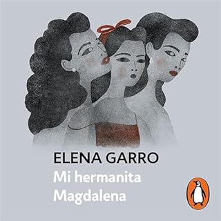 Mi hermanita Magdalena [My Little Sister Magdalena] Audiolibro Por Elena Garro arte de portada