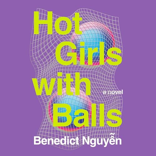 Hot Girls with Balls [Written by Benedict Nguyen]