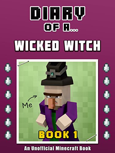 Diary of a Wicked Witch: Book 1 [An Unofficial Minecraft Book] (Crafty Tales 74)
