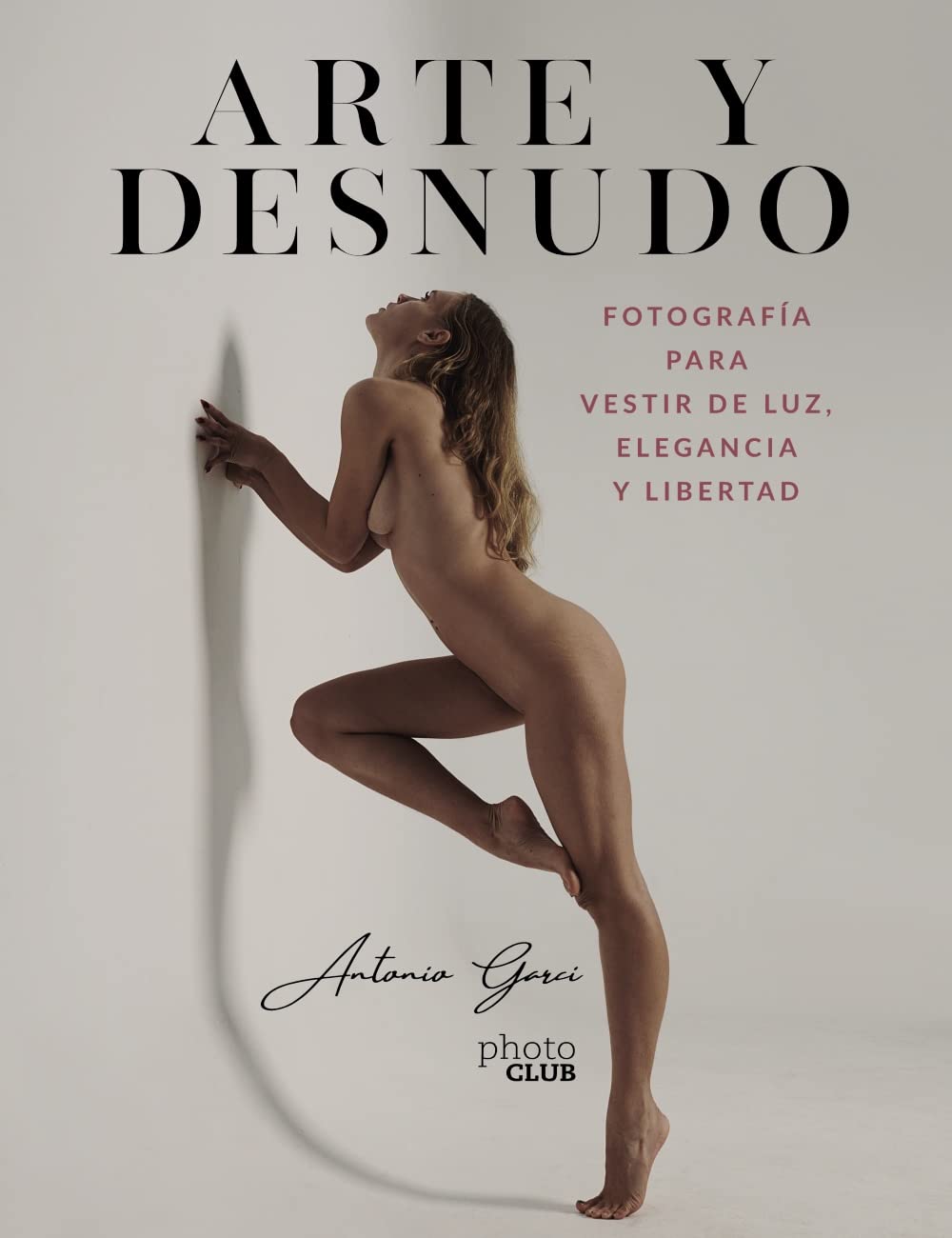 Arte y Desnudo. Fotografía para vestir de luz, elegancia y libertad (PHOTOCLUB)