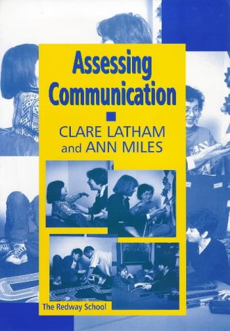 Assessing Communication: Latham, Clare, Miles, Ann, Redway School ...