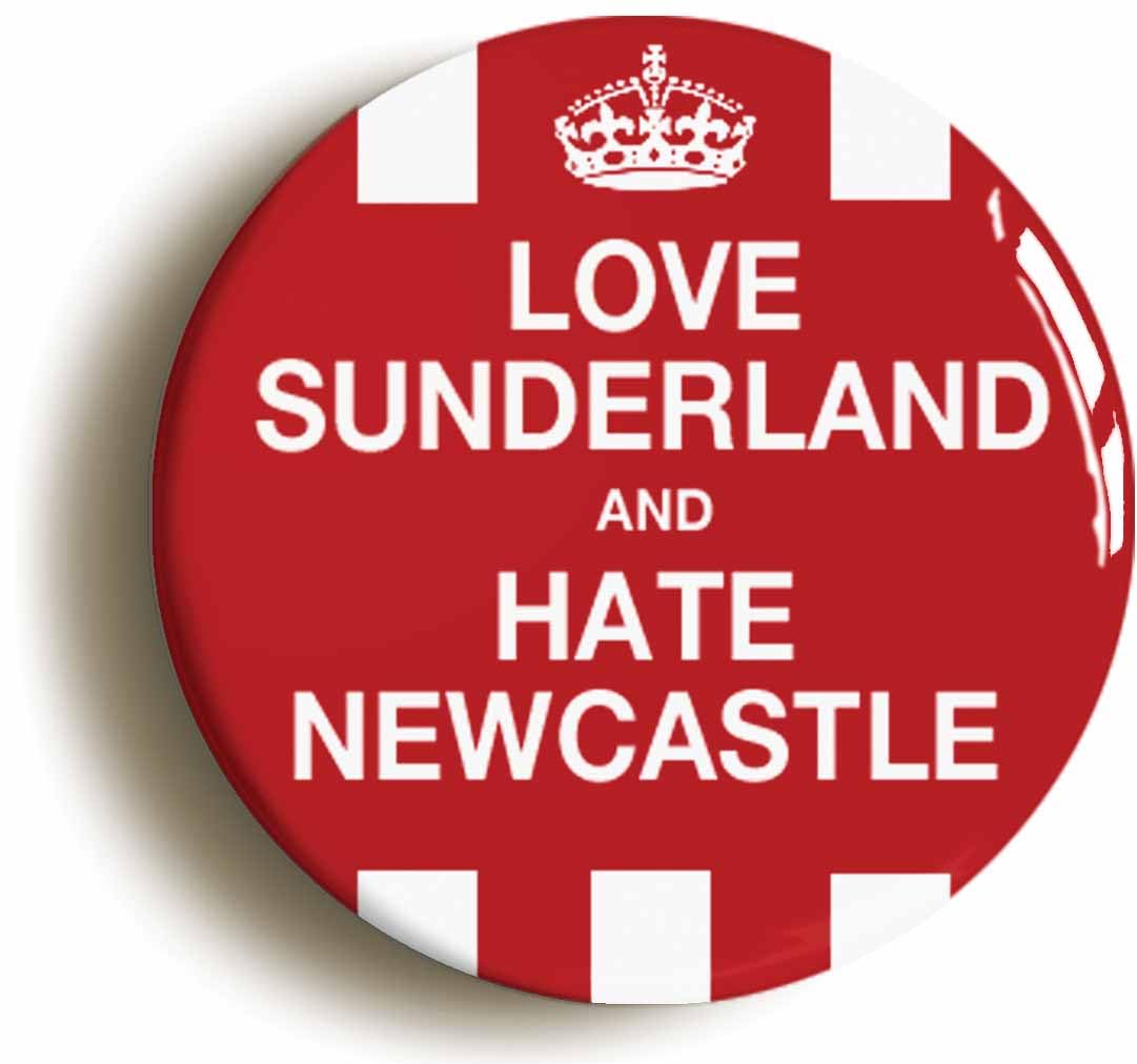 Love Sunderland and Hate Newcastle Funny Fridge Magnet (Circular 2inch / 50mm diameter)