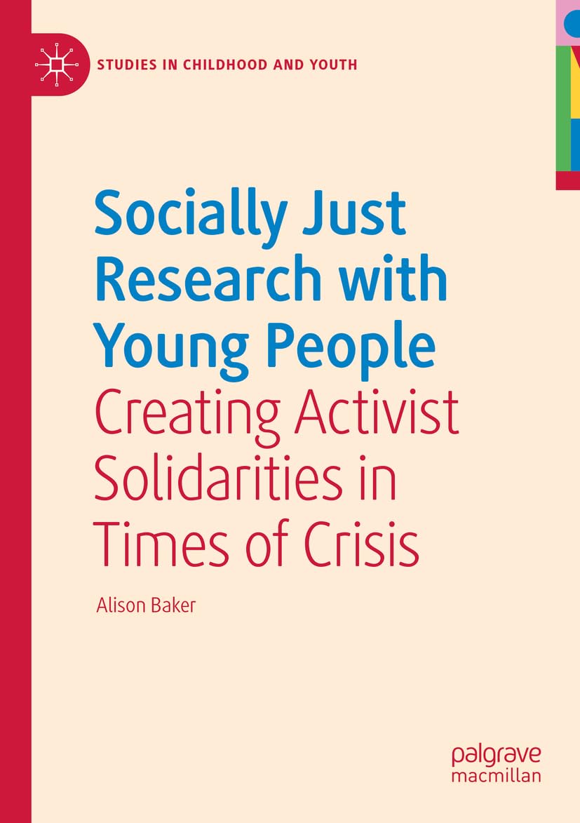 Socially Just Research with Young People: Creating Activist Solidarities in Times of Crisis (Studies in Childhood and Youth)
