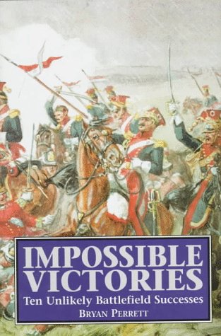 Impossible Victories: Ten Unlikely Battlefield ... 1854093142 Book Cover