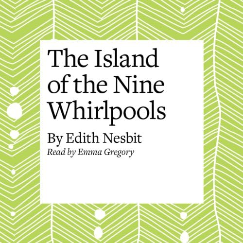 The Island of the Nine Whirlpools - E. Nesbit Podcast Por  arte de portada