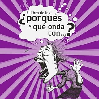 El libro de los &iquest;porqu&eacute;s y qu&eacute; onda con&hellip;? Audiolibro Por Josu&eacute; Vega Lopez arte de portada