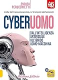 Cyberuomo. Dall'intelligenza artificiale all'ibrido uomo-macchina. L'alba del transumanesimo e il tramonto dell'umanità
