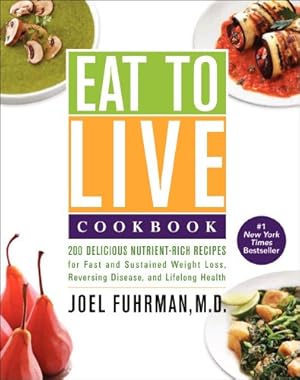 Book cover Eat to Live Cookbook: 200 Delicious Nutrient-Rich Recipes for Fast and Sustained Weight Loss, Reversing Disease, and Lifelong Health (Eat for Life)