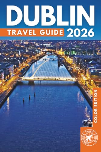 Dublin Travel Guide: Bucket List Adventures, Hidden Gems & Insider Tips – Explore Ireland’s Vibrant Capital (FULL COLOR)