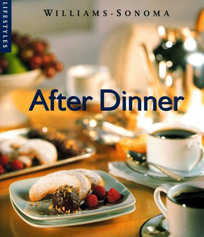 After Dinner (Williams-Sonoma Lifestyles , Vol 4)