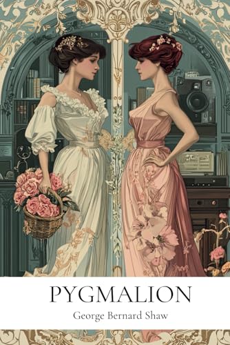 Pygmalion: By George Bernard Shaw : Annotated Edition with In-Depth Literary Critique and Historical Context