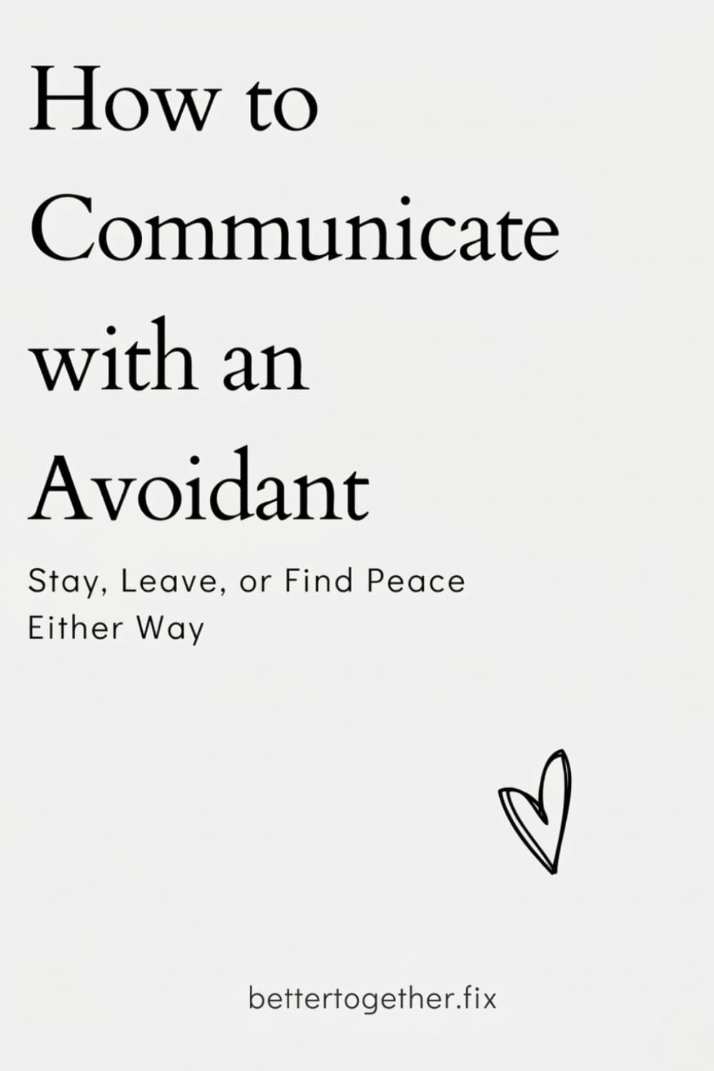 How to Communicate with an Avoidant: Stay. Leave. Or Find Peace Either Way (The Clarity Bundle)