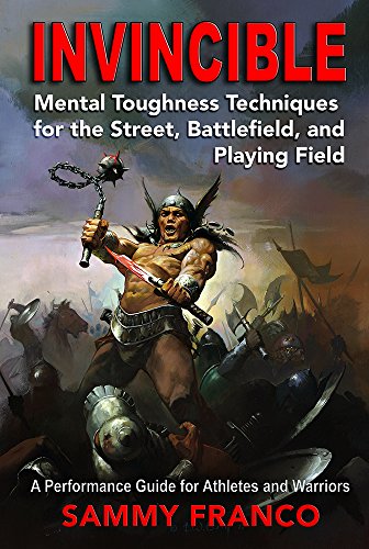 Invincible: Mental Toughness Techniques for the Street, Battlefield and Playing Field