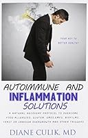 Autoimmune and Inflammation Solutions: A Natural Recovery Protocol to Overcome Food Allergies, Gluten, Gmos, Emfs, Biofilms, Yeast or Candida Overgrowth and Other Triggers 1506141692 Book Cover