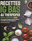  Recettes IG Bas au Thermomix – Spécial Débutants: 100 recettes simples, gourmandes et accessibles pour bien débuter.