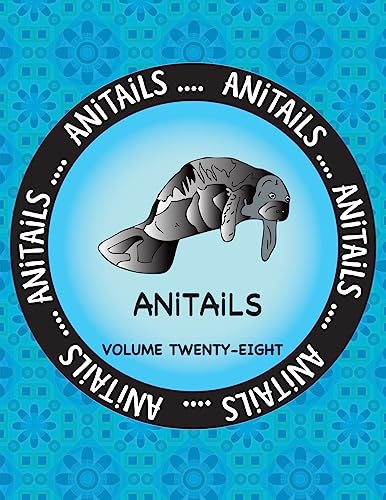 ANiTAiLS Volume Twenty-Eight: Learn about the West Indian Manatee, Northwest Salamander, Indian Rhinoceros, Red Fox, Dark-Eyed Junco, African Gray ... Copperhead, and Dwarf Seahorse. (Volume 28)