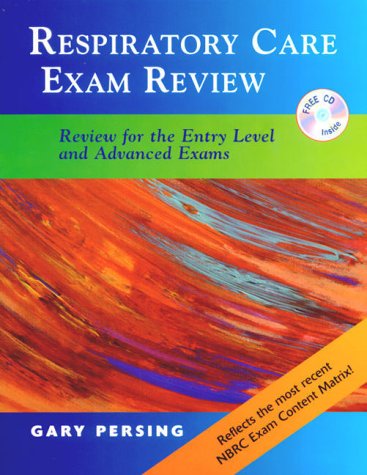 Respiratory Care Exam Review: Review for the Entry Level and Advanced Exam: Review for Entry-level and Advanced Exams