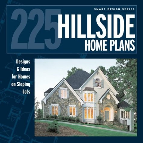225 Hillside Homes: Designs & Ideas For Homes On Slopping Lots (Smart Design Series)