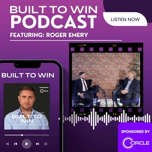 Built To Win Podcast: "Unlocking Leadership: Roger Lee-Emery's Journey to the Top"