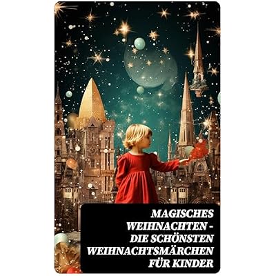 Magisches Weihnachten - Die sch&ouml;nsten Weihnachtsm&auml;rchen f&uuml;r Kinder