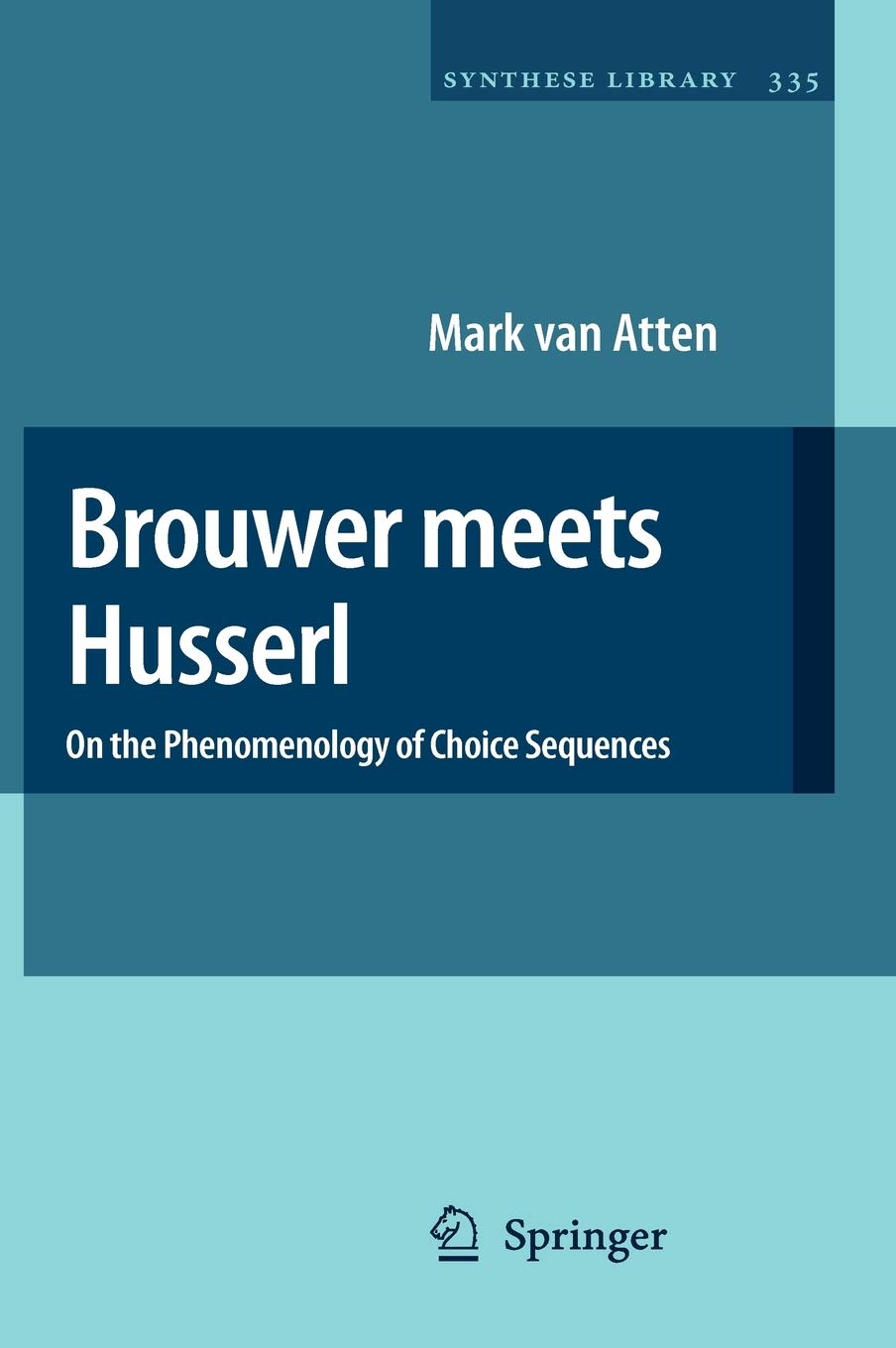 Brouwer meets Husserl: On the Phenomenology of Choice Sequences: 335 (Synthese Library)