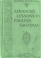 Advanced lessons in English grammar: For use in higher grammar classes B0006AG42M Book Cover