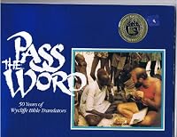 Pass the word: 50 years of Wycliffe Bible Translators 0938978020 Book Cover