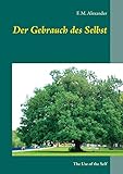 Der Gebrauch des Selbst: The Use of the Self (Die Schriften von F. M. Alexander, Band 3)