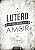 Capa de Lutero - A Fé que Opera pelo Amor