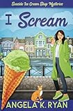 I Scream (A Seaside Ice Cream Shop Mystery)
