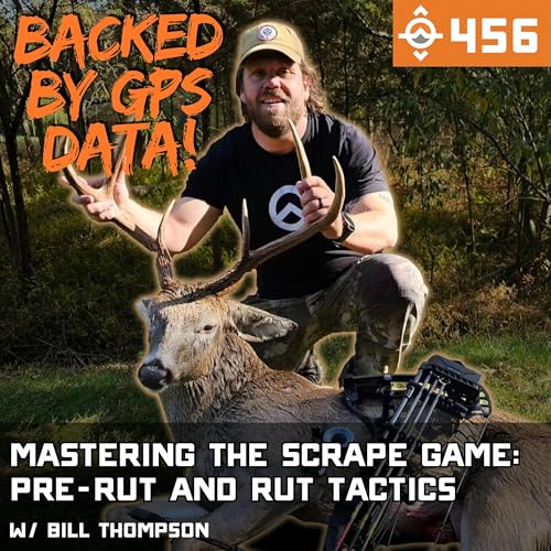 Ep. 456: Mastering the Scrape Game: Pre-Rut and Rut Tactics w/ Bill Thompson // Spartan Forge Podcast By  cover art
