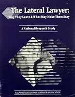 The Lateral Lawyer: Why They Leave & What May Make Them Stay: A National Research Study 1557330271 Book Cover