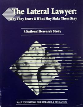 Paperback The Lateral Lawyer: Why They Leave & What May Make Them Stay- A National Research Study Book