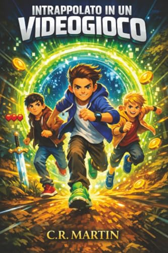 Intrappolato in un videogioco: Un emozionante romanzo d'avventura per bambini dai 9 ai 12 anni sull'amicizia, il coraggio e la forza di non arrendersi mai