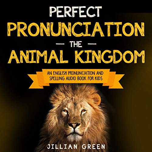 Perfect Pronunciation The Animal Kingdom An English Pronunciation and