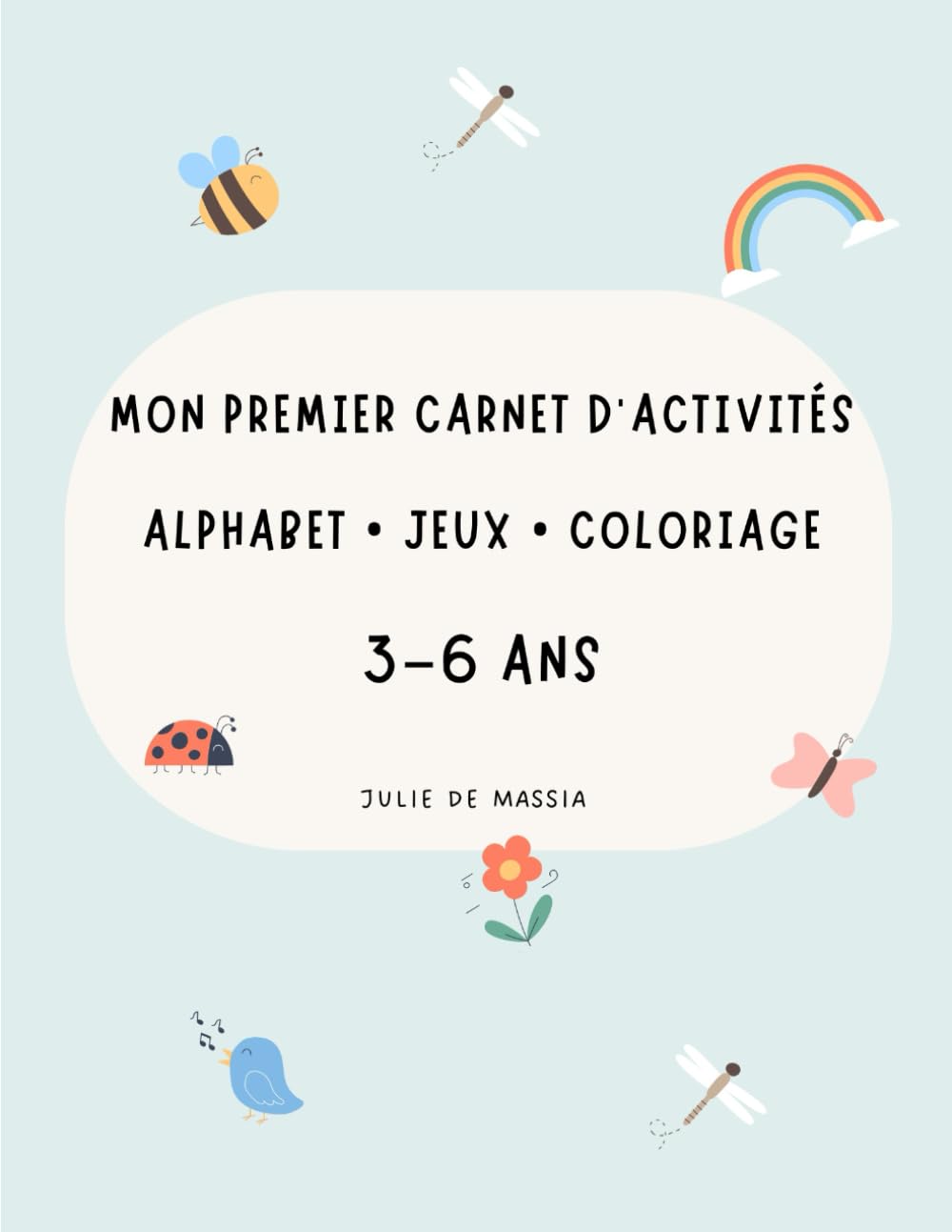 Mon premier carnet d'activité - alphabet, jeu et coloriage pour enfants de 3 à 6 ans: Livre d’activités pour enfants de 3 à 6 ans - Apprendre les lettres, les chiffres et la motricité fine