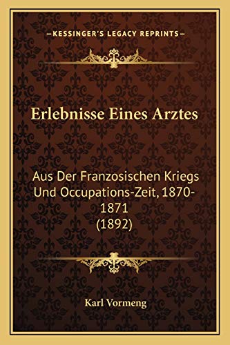 Erlebnisse Eines Arztes: Aus Der Franzosischen Kriegs Und Occupations-Zeit, 1870-1871 (1892) (German Edition)
