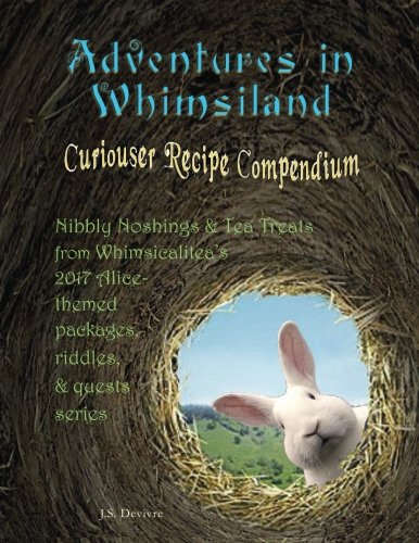 Whimsiland Adventures in Whimsiland - Curiouser Recipe Compendium: Devivre, J.S ...