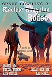 Space Cowboys 2: Electric Rodeo (Raconteur Press Anthologies Book 5)