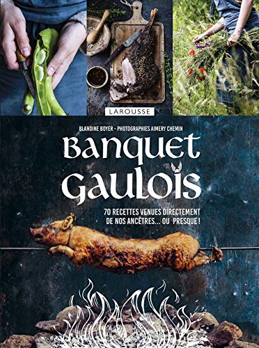 Larousse Banquet gaulois - 70 recettes venues directement de nos ancestres... ou presque! Livre de cuisine (Hors collection Cuisine) (French Edition)